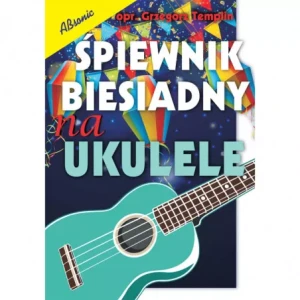 Śpiewnik biesiadny na ukulele ABSONIC