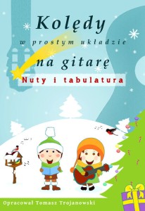 Kolędy w prostym układzie na gitarę - Tomasz Trojanowski