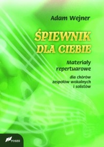 śpiewnik dla ciebie - Materiały repertuarowe dla chórów zespołów wokalnych i solistów